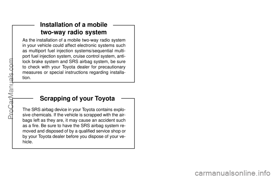 TOYOTA CELICA 1997  Owners Manual As the installation of a mobile  two-way  radio  system
in your vehicle could affect electronic systems such
as multiport fuel injection systems/sequential multi-
port fuel injection system, cruise co