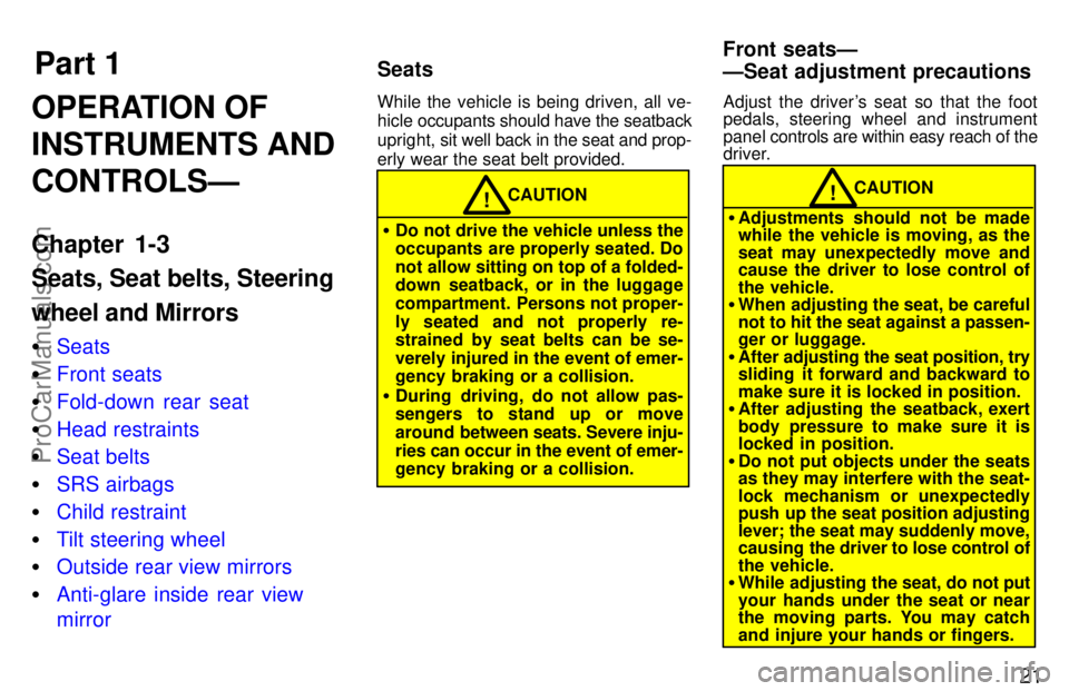 TOYOTA CELICA 1997 Owners Manual Part 1SeatsFront seatsÐ
ÐSeat adjustment precautions
21
OPERATION OF
INSTRUMENTS AND
CONTROLSÐ
Chapter 1-3
Seats, Seat belts, Steering
wheel and Mirrors
Seats
 Front seats
 Fold-down rear seat

