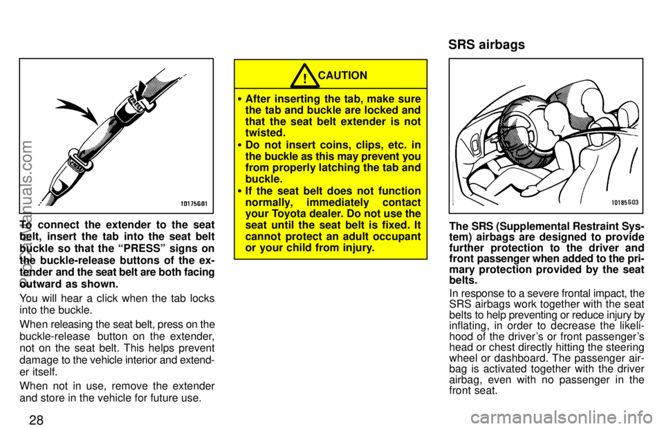 TOYOTA CELICA 1997 Owners Guide 28
To connect the extender to the seat
belt, insert the tab into the seat belt
buckle so that the PRESSº signs on
the buckle-release buttons of the ex-
tender and the seat belt are both facing
outwa