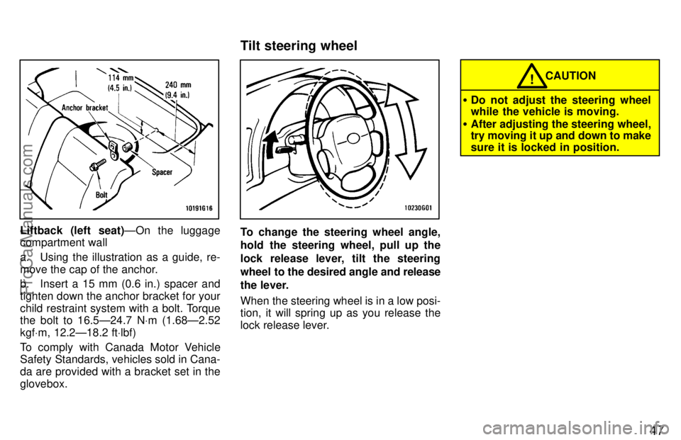 TOYOTA CELICA 1997 Workshop Manual 47
Liftback (left seat)ÐOn the luggage
compartment wall
a. Using the illustration as a guide, re-
move the cap of the anchor.
b. Insert a 15 mm (0.6 in.) spacer and
tighten down the anchor bracket fo