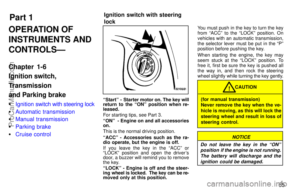 TOYOTA CELICA 1997 Repair Manual Part 1Ignition switch with steering 
lock65
OPERATION OF
INSTRUMENTS AND
CONTROLSÐ
Chapter 1-6
Ignition switch,
Transmission
and Parking brake
Ignition swi tch with steering lock
 Automatic transmi