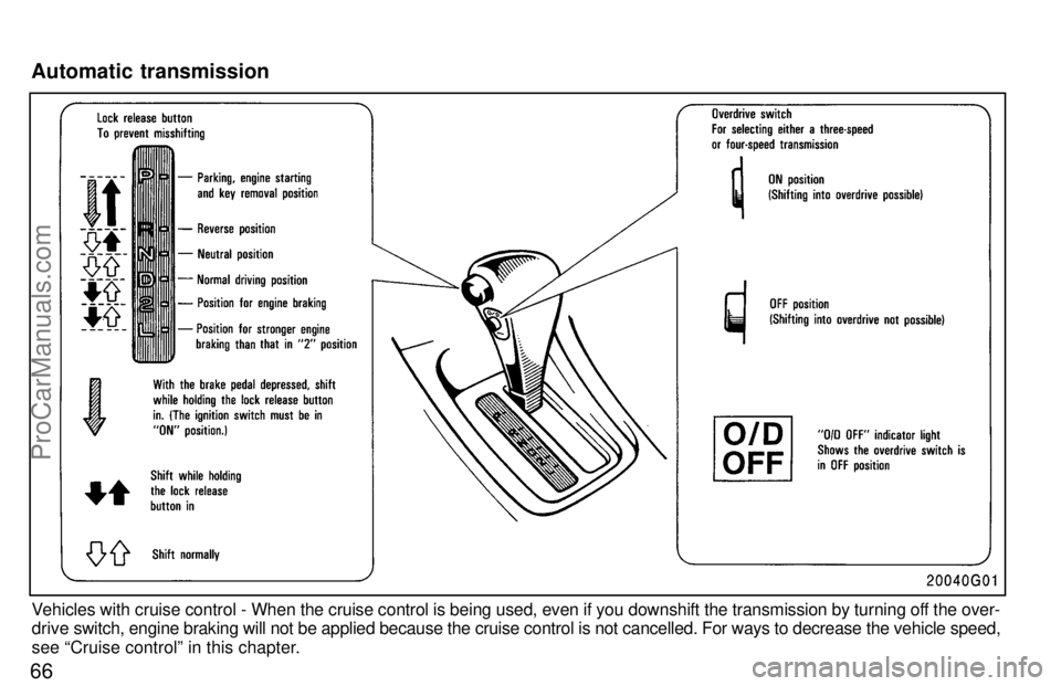 TOYOTA CELICA 1997 Manual PDF Vehicles with cruise control - When the cruise control is being used, even if you downshift the transmi\
ssion by turning off the over-
drive sw itch, engine braking will not be applied because the cr