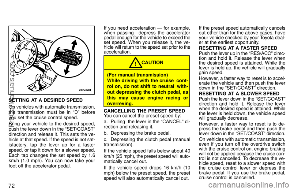 TOYOTA CELICA 1997 Manual PDF 72
SETTING  AT A DESIRED SPEED
On vehicles with automatic transmission,
the transmission must be in Dº before
you set the cruise control speed.
Bring your vehicle to the desired speed,
push the leve