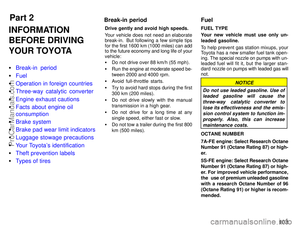 TOYOTA CELICA 1996  Owners Manual Part 2Break-in periodFuel
103
INFORMATION
BEFORE DRIVING
YOUR TOYOTA
Break-in  period
 Fuel
 Operation in foreign countries
 Three-way catalytic converter
 Engine exhaust cautions
 Facts about e