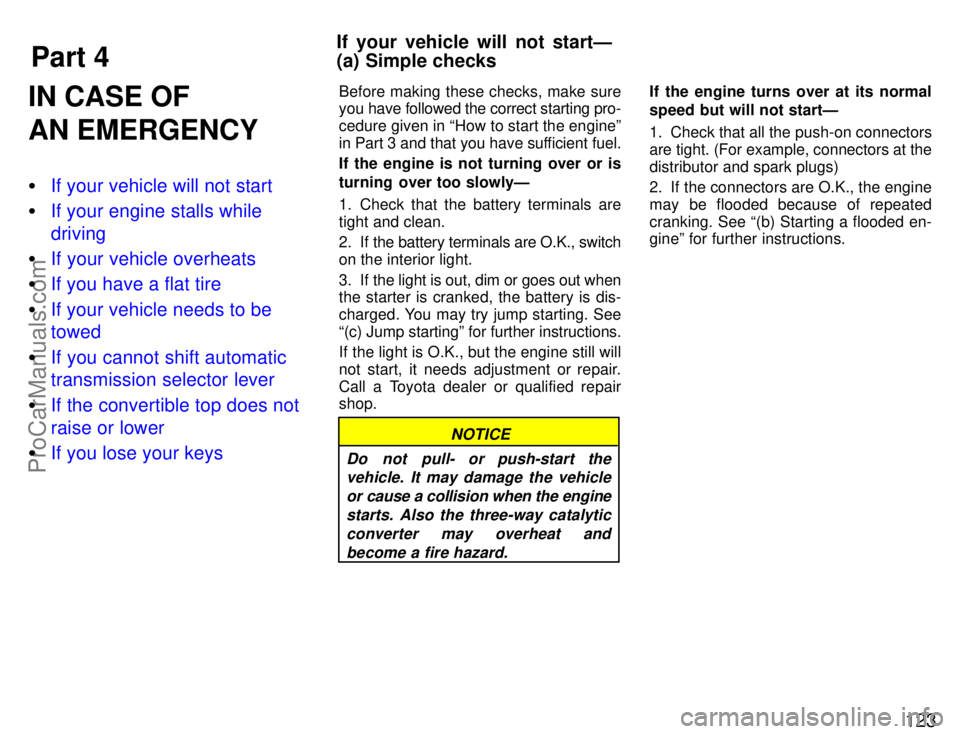 TOYOTA CELICA 1996  Owners Manual Part 4
If your vehicle will not startÐ
(a) Simple checks123
IN CASE OF
AN EMERGENCY
If your vehicle will not start
 If your engine stalls while
driving
 If your vehicle overheats
 If you have a f