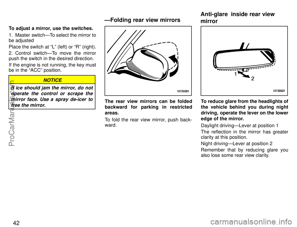 TOYOTA CELICA 1996 Service Manual 42
To adjust a mirror, use the switches.
1. Master switchÐTo select the mirror to
be adjusted
Place the switch at Lº (left) or Rº (right).
2. Control switchÐTo move the mirror
push the switch in