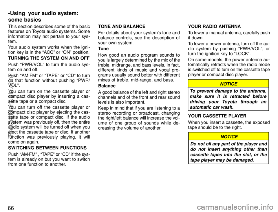 TOYOTA CELICA 1996 Manual PDF 66
This section describes some of the basic
features on Toyota audio systems. Some
information may not pertain to your sys-
tem.
Your audio system works when the igni-
tion key is in the ACCº or ON