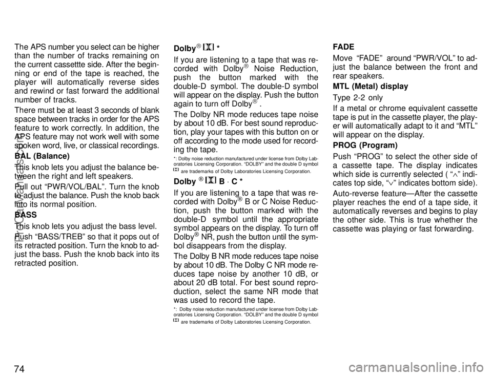 TOYOTA CELICA 1996 Manual Online 74
The APS number you select can be higher
than the number of tracks remaining on
the current cassettte side. After the begin-
ning or end of the tape is reached, the
player will automatically reverse