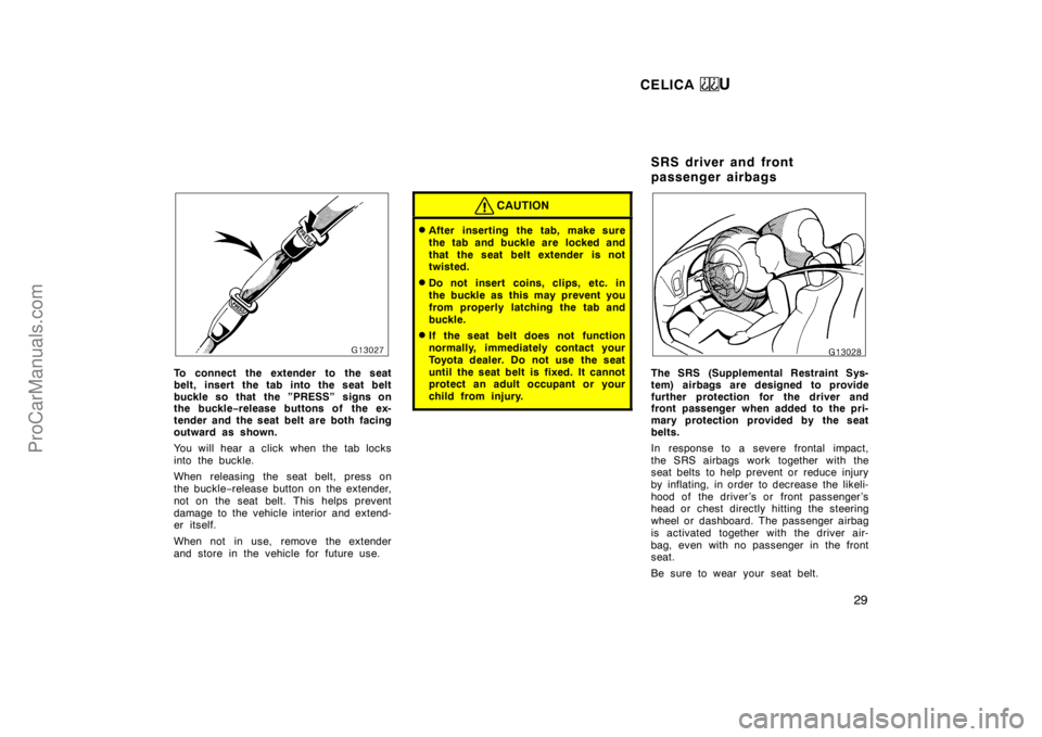TOYOTA CELICA 1998 Owners Manual CELICA U
29
To connect the extender to the seat
belt, insert the tab into the seat belt
buckle so that  the ”PRESS” signs on
the buckle−release buttons of  the ex-
tender and the seat belt are b