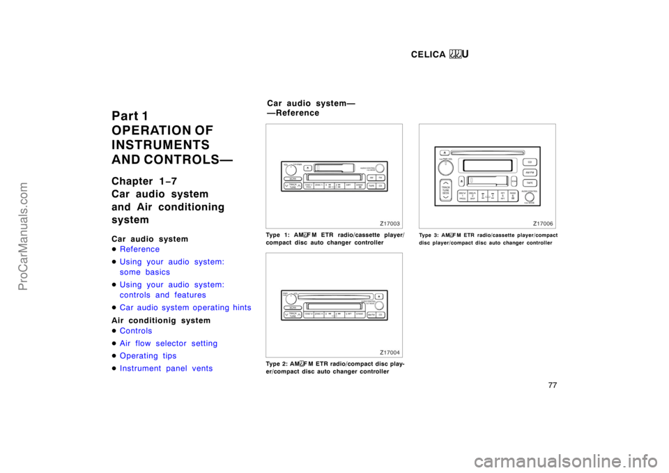TOYOTA CELICA 1998 Manual PDF CELICA U
77
Part 1
OPERATION OF 
INSTRUMENTS 
AND CONTROLS—
Chapter 1−7
Car audio system
and Air conditioning
system
Car audio system
 Reference
 Using your audio system:
some basics
 Using you
