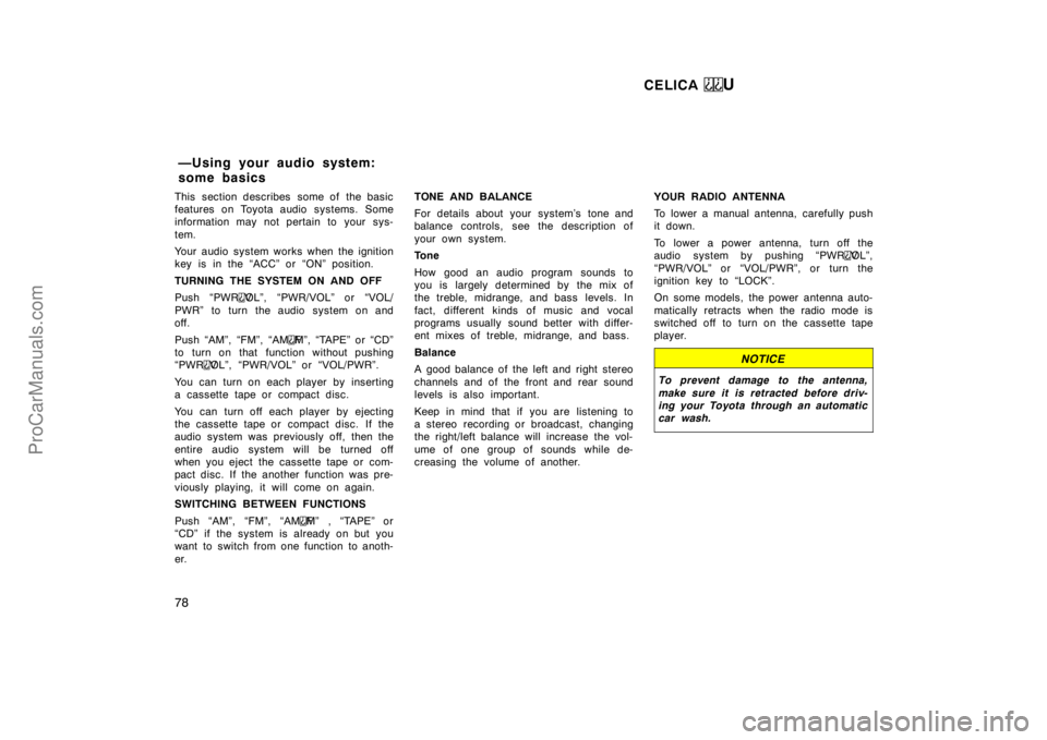TOYOTA CELICA 1998 Manual PDF CELICA U
78
This section describes  some of  the basic
features on Toyota audio systems. Some
information may not pertain to your sys-
tem.
Your audio system works when the ignition
key is in the “A