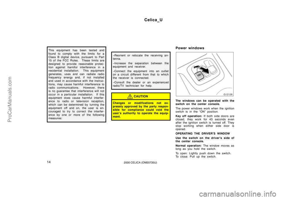 TOYOTA CELICA 2000 User Guide Celica_U
142000 CELICA (OM20735U)
This equipment has been tested and
found to comply with the limits for a
Class B digital device, pursuant  to Part
15 of the FCC Rules.  These limits are
designed to 
