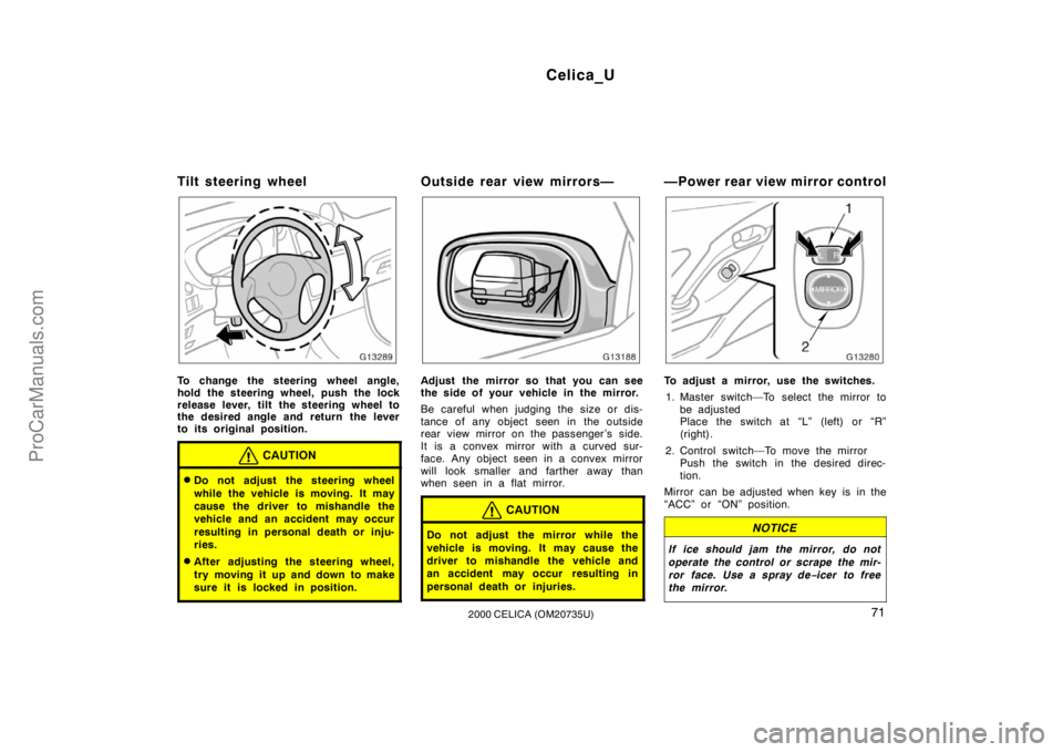 TOYOTA CELICA 2000 Manual PDF Celica_U
712000 CELICA (OM20735U)
Tilt steering wheel
To change the steering wheel angle,
hold the steering wheel, push the lock
release lever, tilt the steering wheel to
the desired angle and return 
