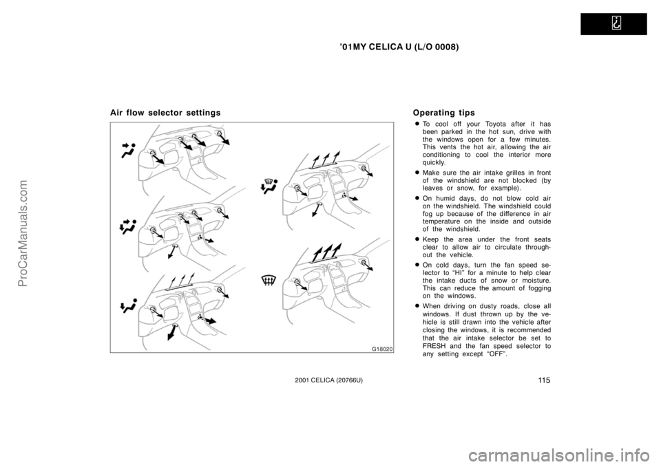 TOYOTA CELICA 2001  Owners Manual   
’01MY CELICA U (L/O 0008)
11 52001 CELICA (20766U)
Air flow selector settingsOperating tips
To cool off your Toyota after it has
been parked in the hot sun, drive with
the windows open for a few