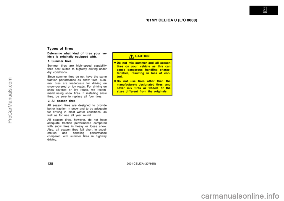 TOYOTA CELICA 2001  Owners Manual   
’01MY CELICA U (L/O 0008)
1382001 CELICA (20766U)
Types of tires
Determine what kind of tires your ve-
hicle is originally equipped with.1. Summer tires
Summer tires are high −speed capability
