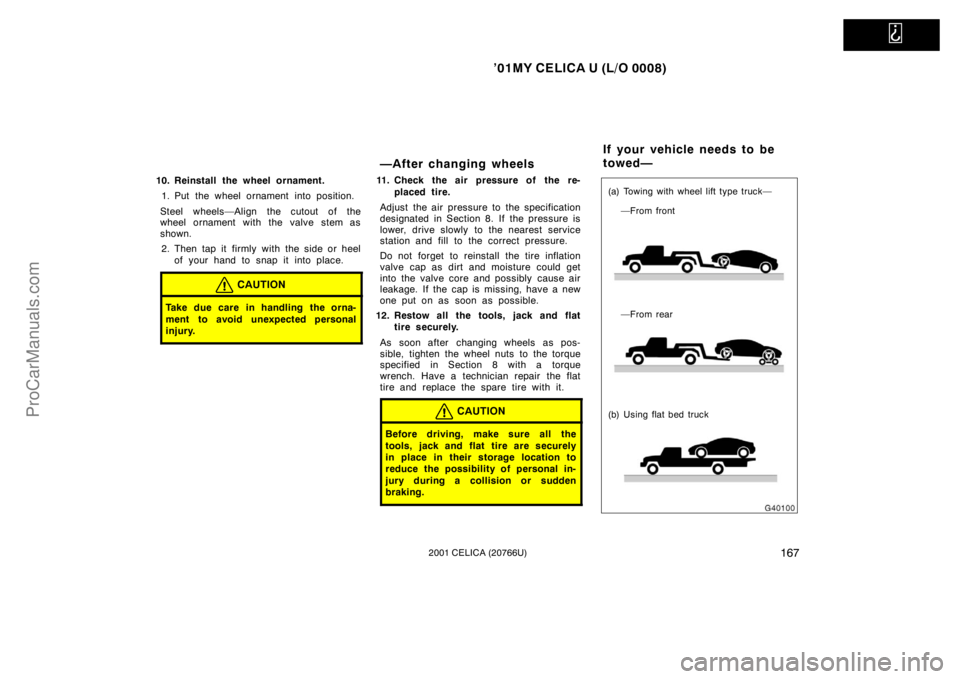 TOYOTA CELICA 2001 Owners Manual
’01MY CELICA U (L/O 0008)
1672001 CELICA (20766U)
10. Reinstall the wheel ornament.1. Put the wheel ornament into position.
Steel wheels—Align the cutout of the
wheel ornament with the valve st TOYOTA CELICA 2001 Owners Manual
’01MY CELICA U (L/O 0008)
1672001 CELICA (20766U)
10. Reinstall the wheel ornament.1. Put the wheel ornament into position.
Steel wheels—Align the cutout of the
wheel ornament with the valve st