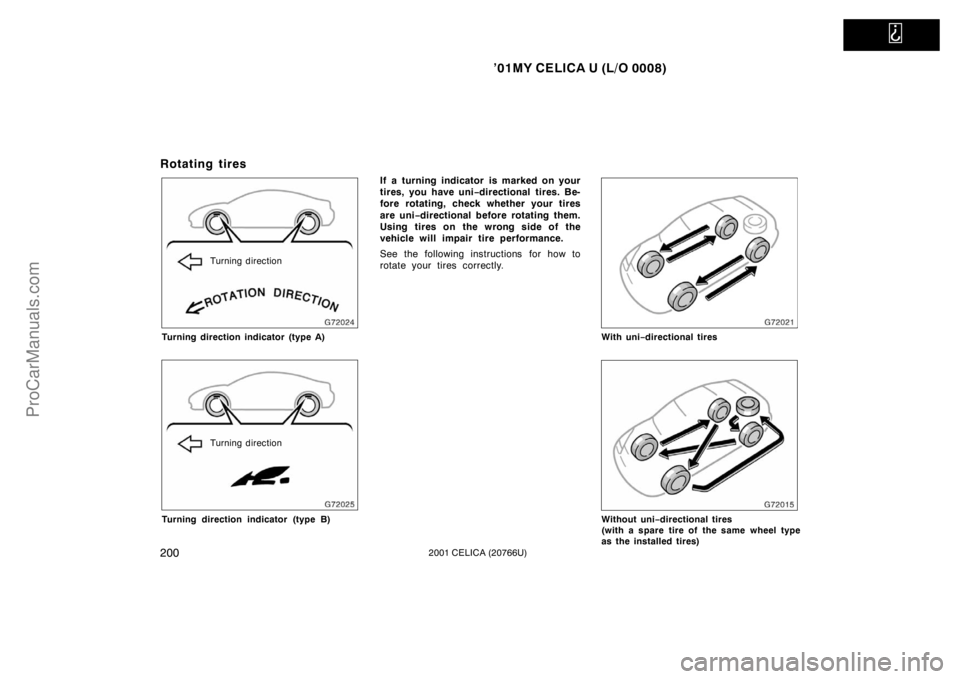 TOYOTA CELICA 2001  Owners Manual   
’01MY CELICA U (L/O 0008)
2002001 CELICA (20766U)
Rotating tires
Turning direction
Turning direction indicator (type A)
Turning direction
Turning direction indicator (type B)
If a turning indicat