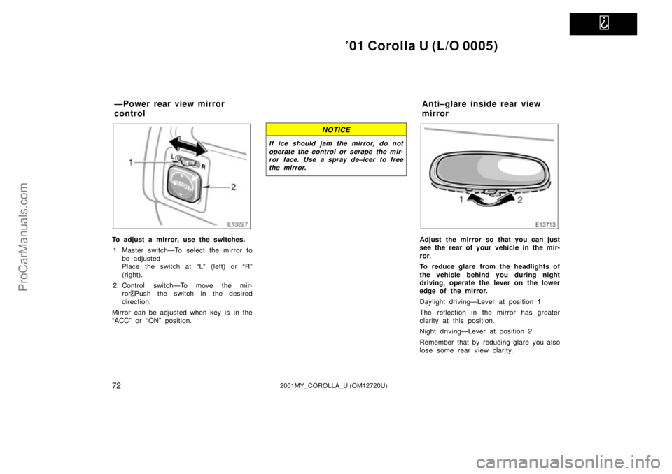 TOYOTA COROLLA 2001  Owners Manual   
01 Corolla U (L/O 0005)
722001MY_COROLLA_U (OM12720U)
To adjust a mirror, use the switches.
1. Master switchÐTo select the mirror to
be adjusted
Place the switch at ªLº  (left) or ªRº
(right)