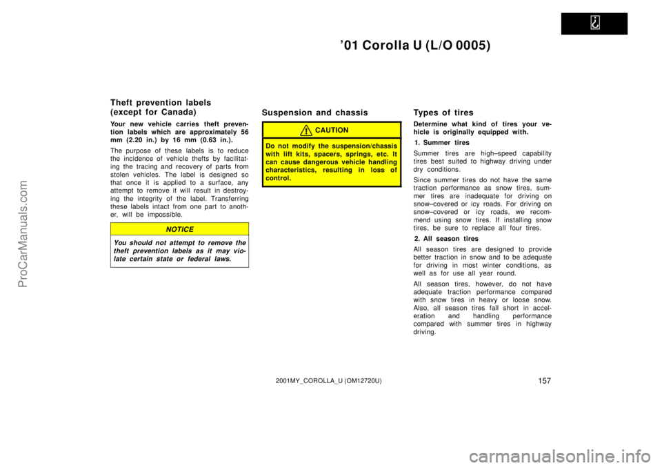 TOYOTA COROLLA 2001 User Guide   
01 Corolla U (L/O 0005)
1572001MY_COROLLA_U (OM12720U)
Your new vehicle carries theft preven-
tion labels which are approximately 56
mm (2.20 in.) by 16 mm (0.63 in.).
The purpose of these  labels