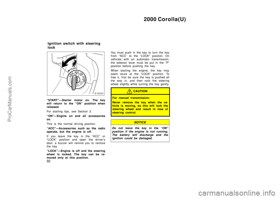 TOYOTA COROLLA 2000  Owners Manual 2000 Corolla(U)
92
STARTºÐStarter motor on. The key
will return to the ONº position when
released.
For starting tips, see Section 3.
ONºÐEngine on and all accessories
on.
This is the normal dr