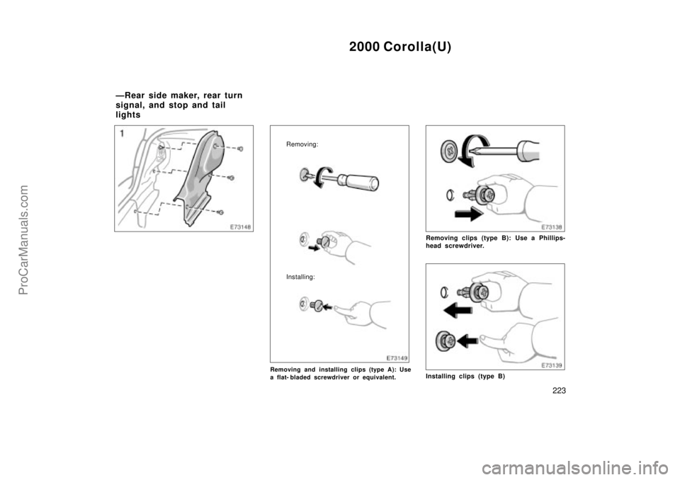 TOYOTA COROLLA 2000 Owners Manual 2000 Corolla(U)
223
Removing:
Installing:
Removing and installing clips (type A): Use
a flat- bladed screwdriver or equivalent.
Removing clips (type B): Use a Phillips-
head screwdriver.
Installing cl TOYOTA COROLLA 2000 Owners Manual 2000 Corolla(U)
223
Removing:
Installing:
Removing and installing clips (type A): Use
a flat- bladed screwdriver or equivalent.
Removing clips (type B): Use a Phillips-
head screwdriver.
Installing cl