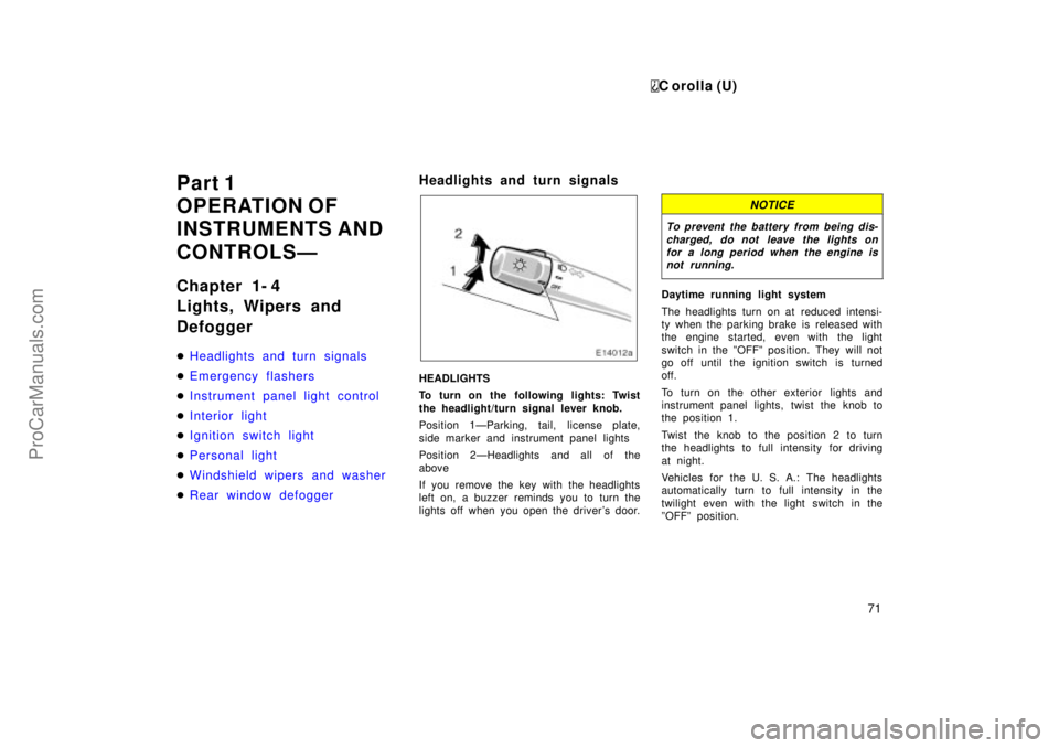 TOYOTA COROLLA 1999  Owners Manual C orolla (U)
71
Part 1
OPERATION OF
INSTRUMENTS AND
CONTROLSÐ
Chapter 1- 4
Lights, Wipers and
Defogger
Headlights and turn signals
Emergency flashers
Instrument panel light control
Interior light