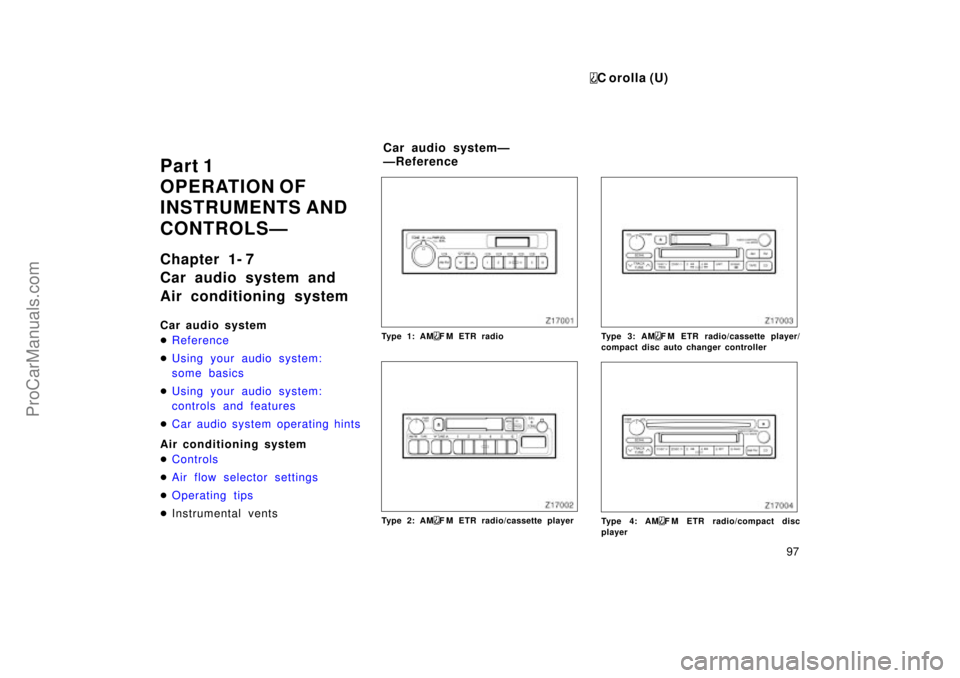 TOYOTA COROLLA 1999  Owners Manual C orolla (U)
97
Part 1
OPERATION OF 
INSTRUMENTS AND
CONTROLSÐ
Chapter 1- 7
Car audio system and
Air conditioning system
Car audio system
Reference
Using your audio system:
some basics
Using your 