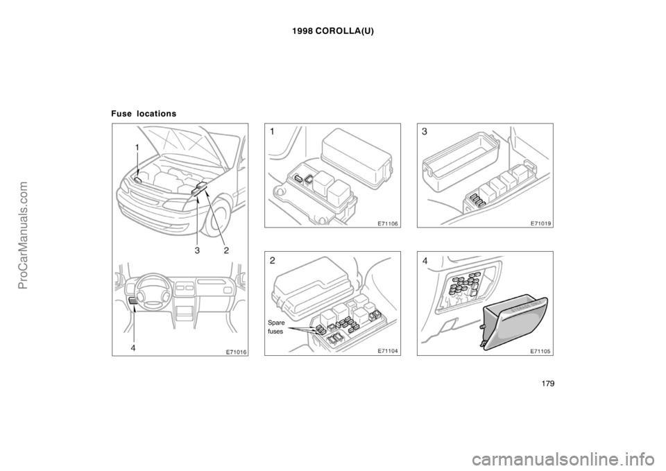 TOYOTA COROLLA 1998  Owners Manual 1998 COROLLA(U)
179
Fuse locations
Spare
fuses
ProCarManuals.com 