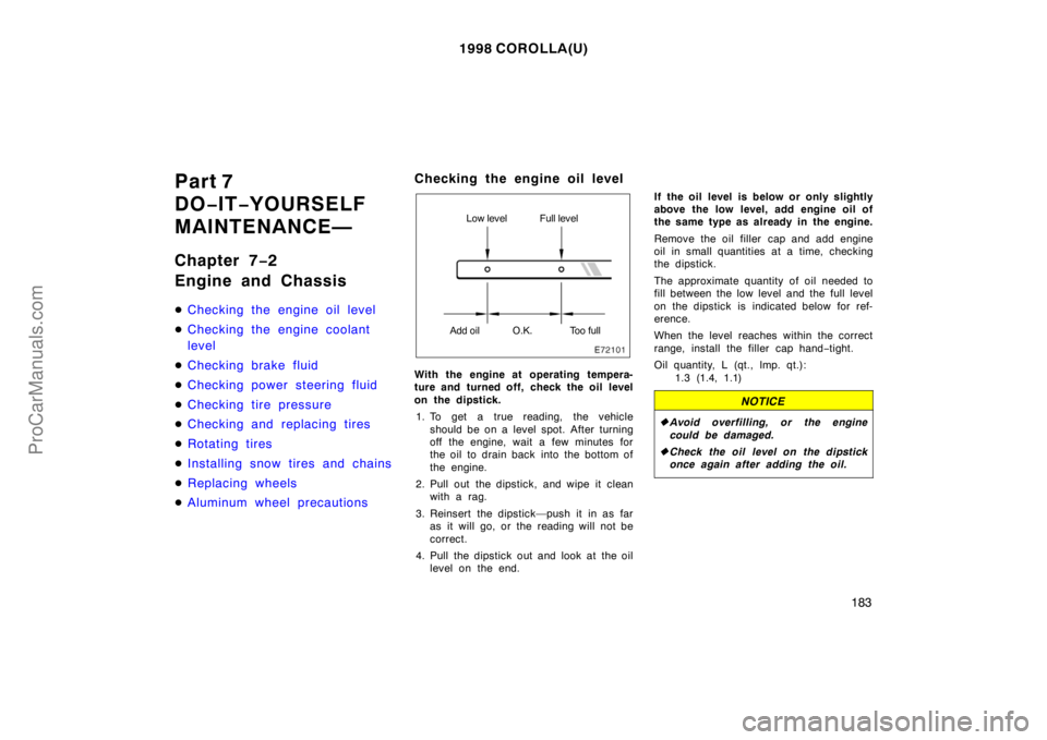 TOYOTA COROLLA 1998  Owners Manual 1998 COROLLA(U)
183
Part 7
DO−IT−YOURSELF
MAINTENANCE—
Chapter 7−2
Engine and Chassis
Checking the engine oil level
Checking the engine coolant
level
Checking brake fluid
Checking power st
