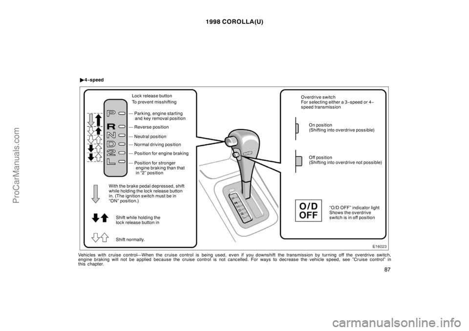TOYOTA COROLLA 1998 Manual PDF 1998 COROLLA(U)
87
Lock release button
To prevent misshifting
— Reverse position
— Neutral position
— Normal driving position
— Position for stronger
engine braking than that 
in “2” posit