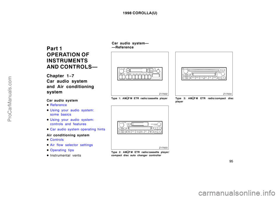 TOYOTA COROLLA 1998 Manual Online 1998 COROLLA(U)
95
Part 1
OPERATION OF 
INSTRUMENTS 
AND CONTROLS—
Chapter 1−7
Car audio system
and Air conditioning
system
Car audio system
Reference
Using your audio system:
some basics
Using