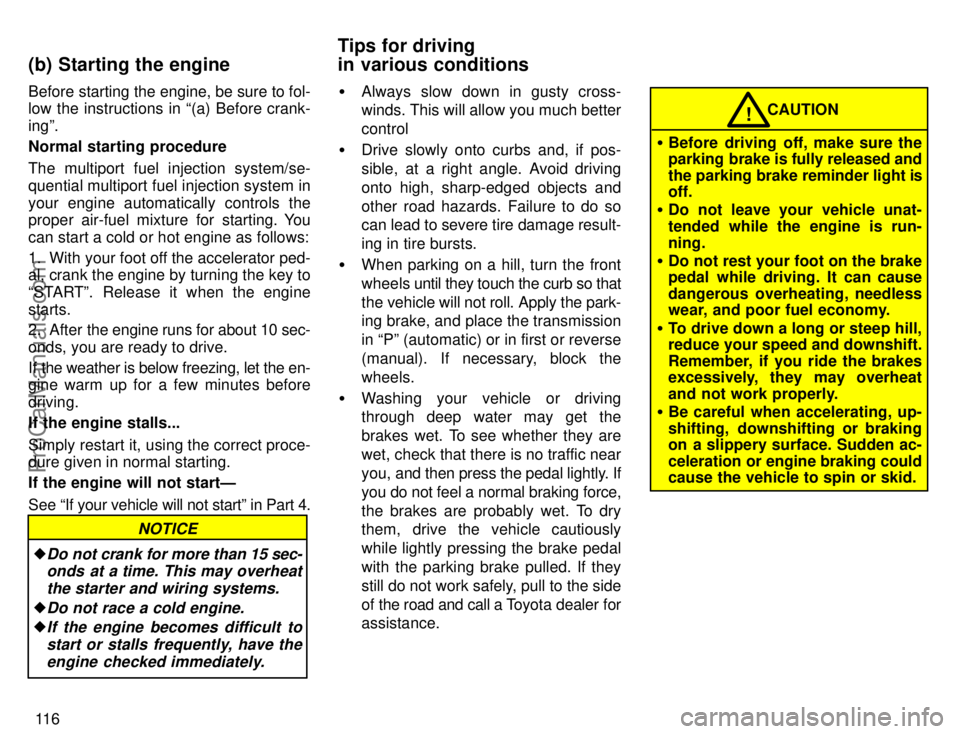 TOYOTA COROLLA 1996  Owners Manual 11 6 Before starting the engine, be sure to fol-
low the instructions in (a) Before crank-
ingº.
Normal starting procedure
The multiport fuel injection system/se-
quential multiport fuel injection s