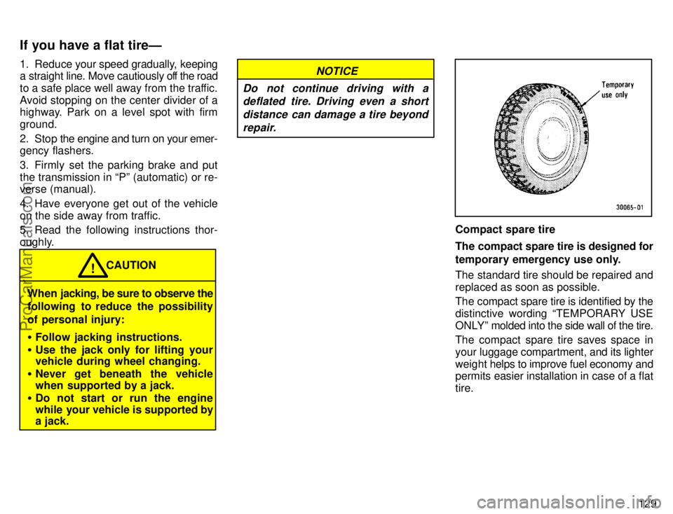 TOYOTA COROLLA 1996  Owners Manual 129 1. Reduce your speed gradually, keeping
a straight line. Move cautiously off the road
to a safe place well away from the traffic.
Avoid stopping on the center divider of a
highway. Park on a level