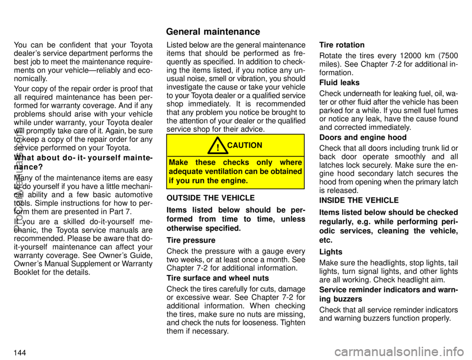 TOYOTA COROLLA 1996  Owners Manual 144You can be confident that your Toyota
dealers service department performs the
best job to meet the maintenance require-
ments on your vehicleÐreliably and eco-
nomically.
Your copy of the repair 