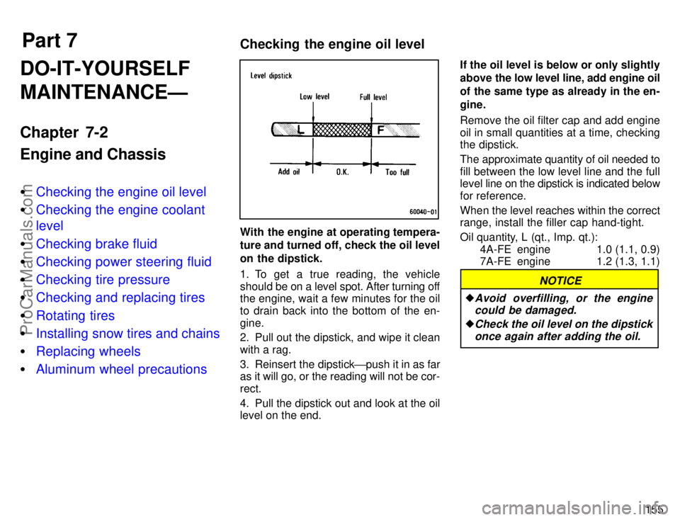 TOYOTA COROLLA 1996  Owners Manual Part 7Checking the engine oil level
155
DO-IT-YOURSELF
MAINTENANCEÐ
Chapter 7-2
Engine and Chassis
Checking the engine oil level
Checking the engine coolant
level
Checking brake fluid
Checking po