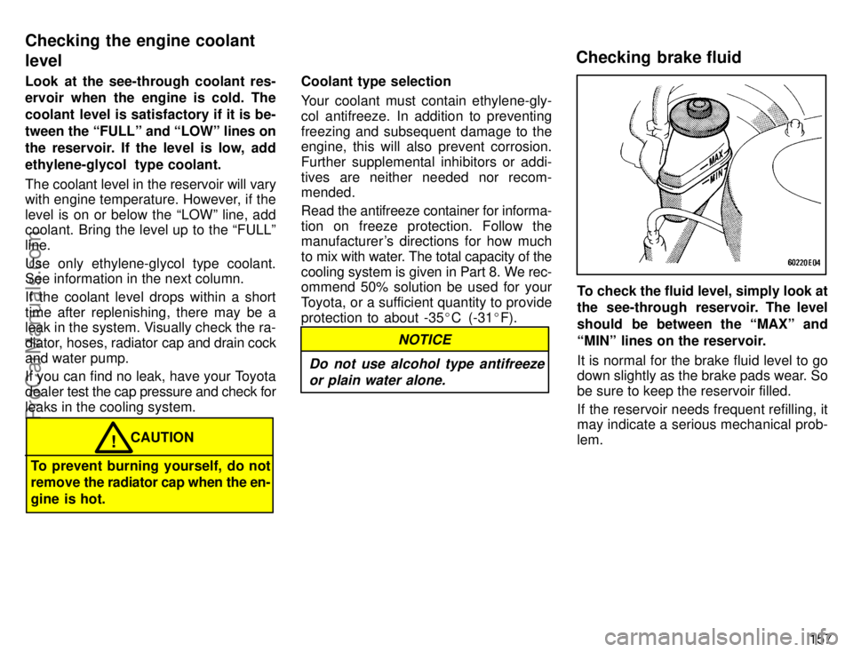 TOYOTA COROLLA 1996  Owners Manual 157 Look at the see-through coolant res-
ervoir when the engine is cold. The
coolant level is satisfactory if it is be-
tween the FULLº and LOWº lines on
the reservoir. If the level is low, add
et