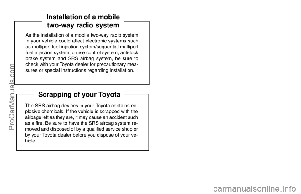 TOYOTA COROLLA 1996  Owners Manual As the installation of a mobile  two-way  radio  system
in your vehicle could affect electronic systems such
as multiport fuel injection system/sequential multiport
fuel injection system, cruise contr