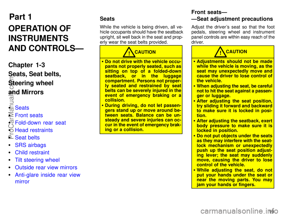 TOYOTA COROLLA 1996 Owners Manual Part 1SeatsFront seatsÐ
ÐSeat adjustment precautions
19
OPERATION OF
INSTRUMENTS
AND CONTROLSÐ
Chapter 1-3
Seats, Seat belts,
Steering wheel
and Mirrors
Seats
Front seats
Fold-down rear seat
He