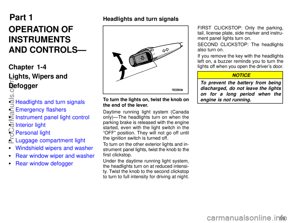 TOYOTA COROLLA 1996 Repair Manual Part 1Headlights and turn signals
59
OPERATION OF
INSTRUMENTS
AND CONTROLSÐ
Chapter 1-4
Lights, Wipers and
Defogger
Headlights and turn signals
Emergency flashers
Instrument panel light control
I