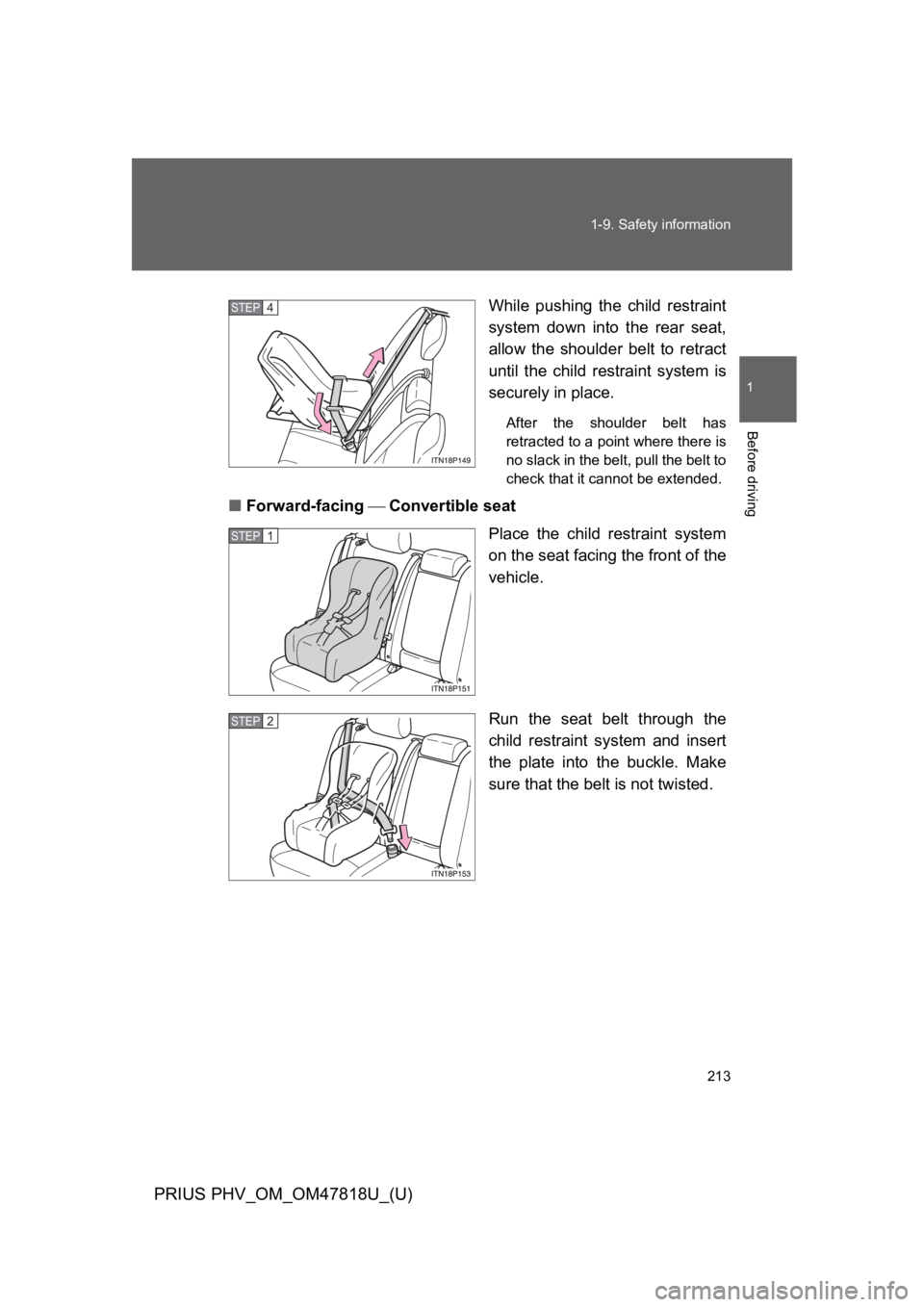 TOYOTA PRIUS PLUG-IN 2012  Owners Manual 213
1-9. Safety information
1
Before driving
PRIUS PHV_OM_OM47818U_(U)
While  pushing  the  child  restraint
system  down  into  the  rear  seat,
allow  the  shoulder  belt  to  retract
until  the  ch