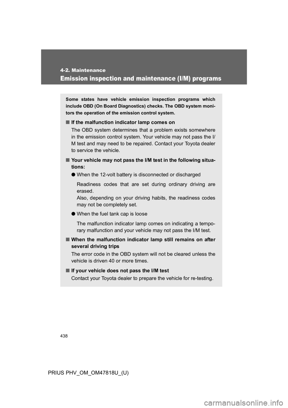 TOYOTA PRIUS PLUG-IN 2012  Owners Manual 438
4-2. Maintenance
PRIUS PHV_OM_OM47818U_(U)
Emission inspection and maintenance (I/M) programs
Some  states  have  vehicle  emission  inspection  programs  which
include OBD (On Board Diagnostics) 