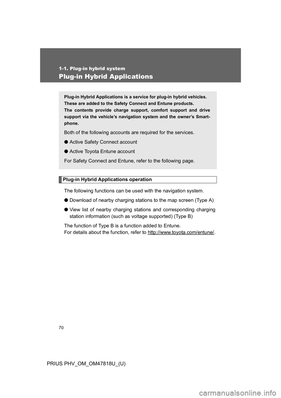 TOYOTA PRIUS PLUG-IN 2012 User Guide 70
1-1. Plug-in hybrid system
PRIUS PHV_OM_OM47818U_(U)
Plug-in Hybrid Applications
Plug-in Hybrid Applications operation
The following functions can be used with the navigation system.
●Download of TOYOTA PRIUS PLUG-IN 2012 User Guide 70
1-1. Plug-in hybrid system
PRIUS PHV_OM_OM47818U_(U)
Plug-in Hybrid Applications
Plug-in Hybrid Applications operation
The following functions can be used with the navigation system.
●Download of