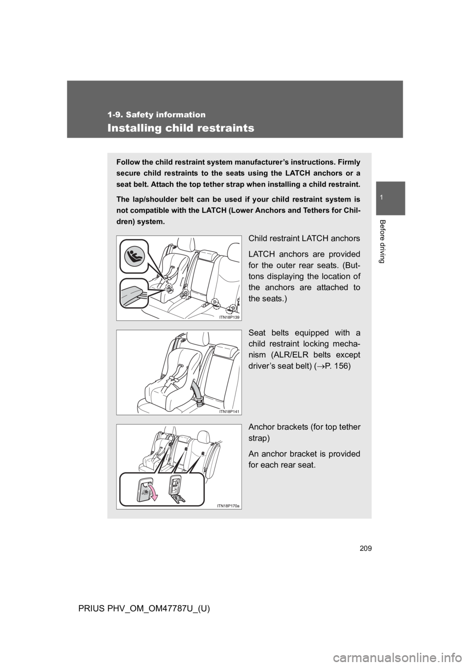 TOYOTA PRIUS PLUG-IN 2013 Owners Manual 209
1
1-9. Safety information
Before driving
PRIUS PHV_OM_OM47787U_(U)
Installing child restraints
Follow the child restraint system manufacturer’s instructions. Firmly
secure child restraints to TOYOTA PRIUS PLUG-IN 2013 Owners Manual 209
1
1-9. Safety information
Before driving
PRIUS PHV_OM_OM47787U_(U)
Installing child restraints
Follow the child restraint system manufacturer’s instructions. Firmly
secure child restraints to