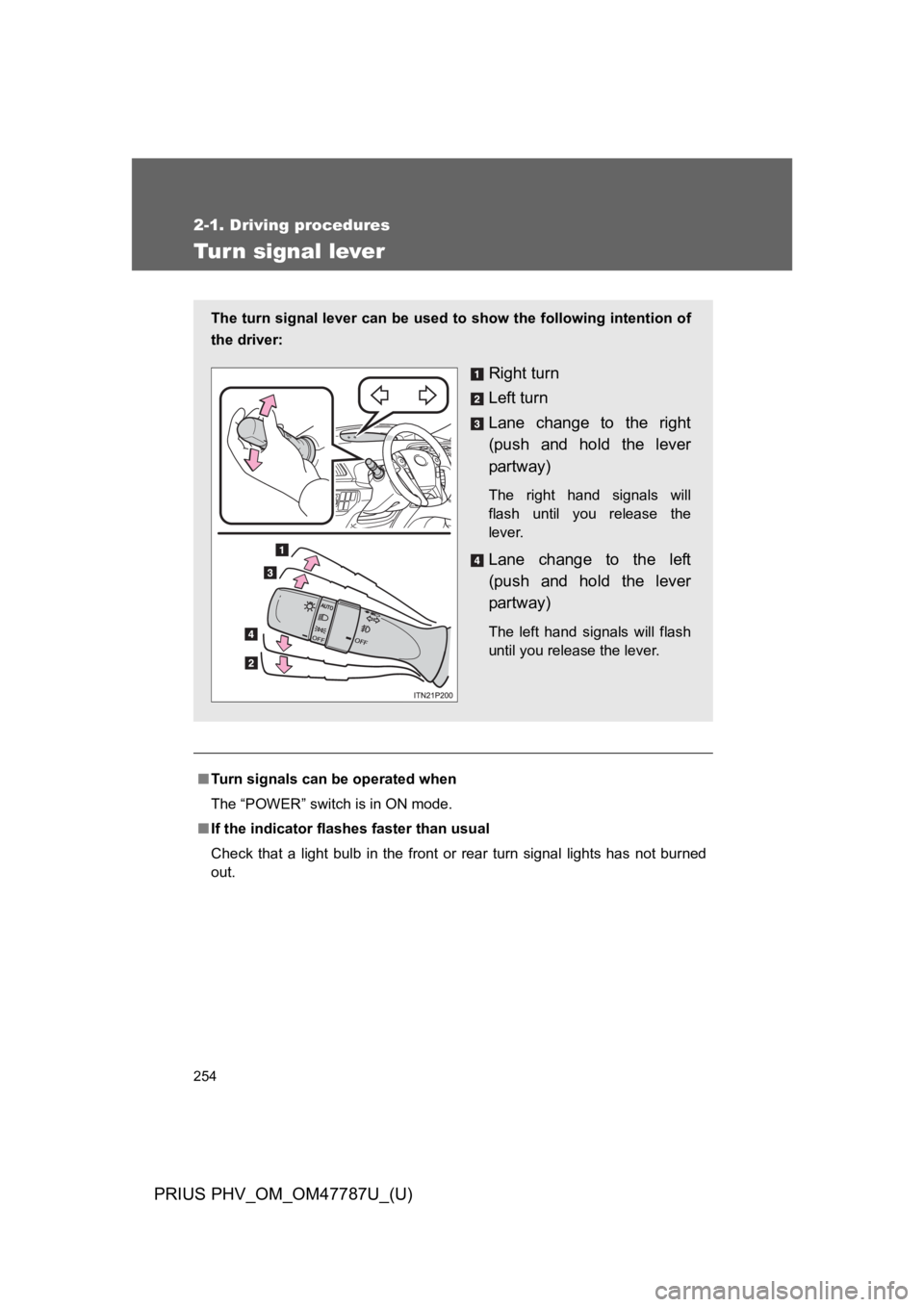 TOYOTA PRIUS PLUG-IN 2013 Owners Manual 254
2-1. Driving procedures
PRIUS PHV_OM_OM47787U_(U)
Tur n signal lever
■Tu r n s i g n a l s c a n b e o p e r a t e d w h e n
The “POWER” switch is in ON mode.
■If the indicator f TOYOTA PRIUS PLUG-IN 2013 Owners Manual 254
2-1. Driving procedures
PRIUS PHV_OM_OM47787U_(U)
Tur n signal lever
■Tu r n s i g n a l s c a n b e o p e r a t e d w h e n
The “POWER” switch is in ON mode.
■If the indicator f