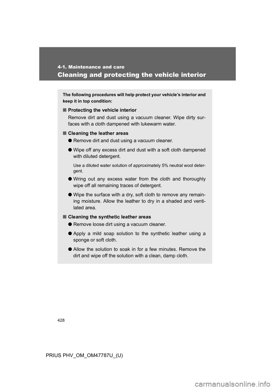 TOYOTA PRIUS PLUG-IN 2013  Owners Manual 428
4-1. Maintenance and care
PRIUS PHV_OM_OM47787U_(U)
Cleaning and protecting the vehicle interior
The following procedures will help protect your vehicle’s interior and
keep it in top condition:
