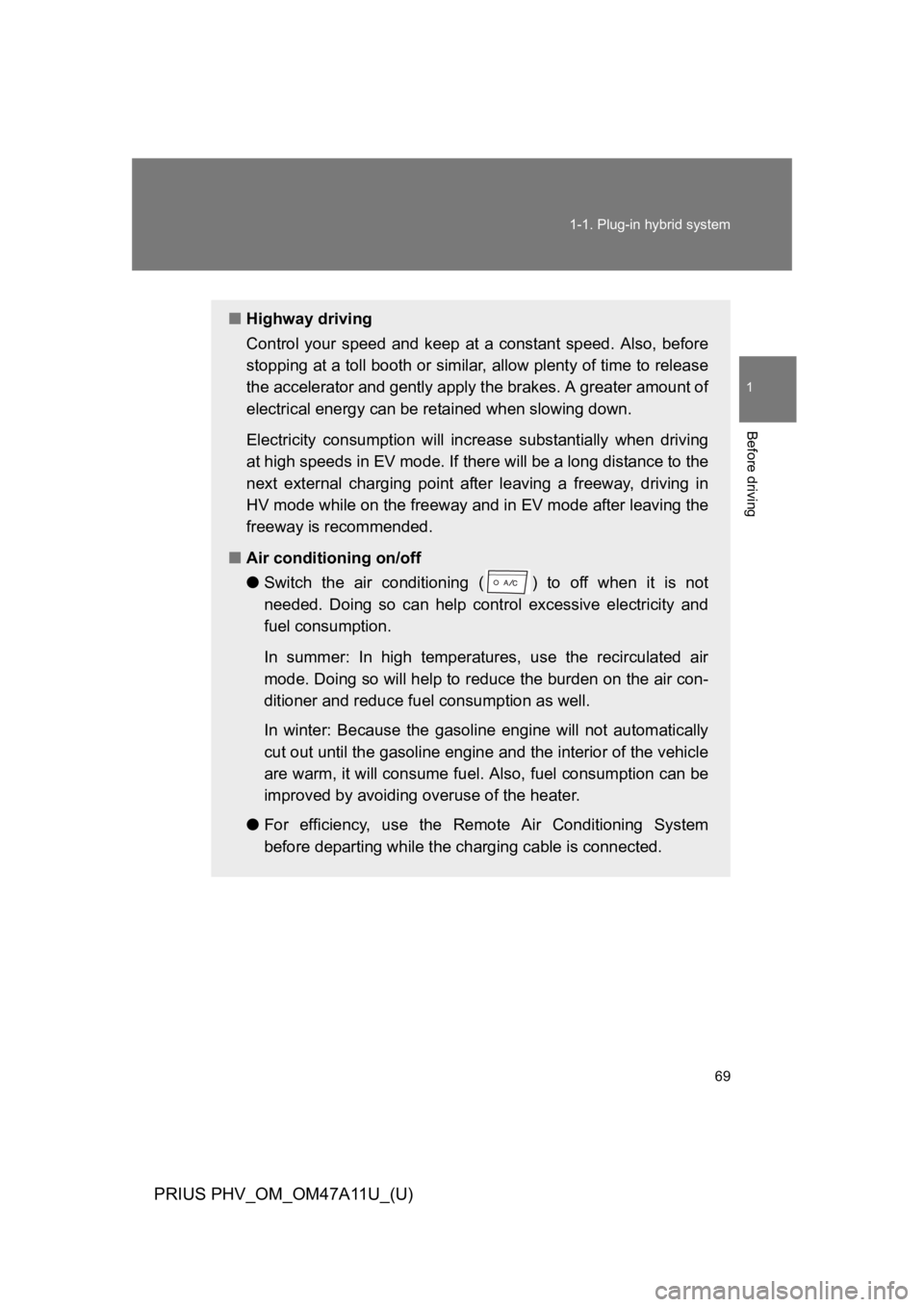 TOYOTA PRIUS PLUG-IN 2015 Owners Manual 69
1-1. Plug-in hybrid system
1
Before driving
PRIUS PHV_OM_OM47A11U_(U)
■Highway driving
Control your speed and keep at a constant speed. Also, before
stopping at a toll booth or similar, TOYOTA PRIUS PLUG-IN 2015 Owners Manual 69
1-1. Plug-in hybrid system
1
Before driving
PRIUS PHV_OM_OM47A11U_(U)
■Highway driving
Control your speed and keep at a constant speed. Also, before
stopping at a toll booth or similar,