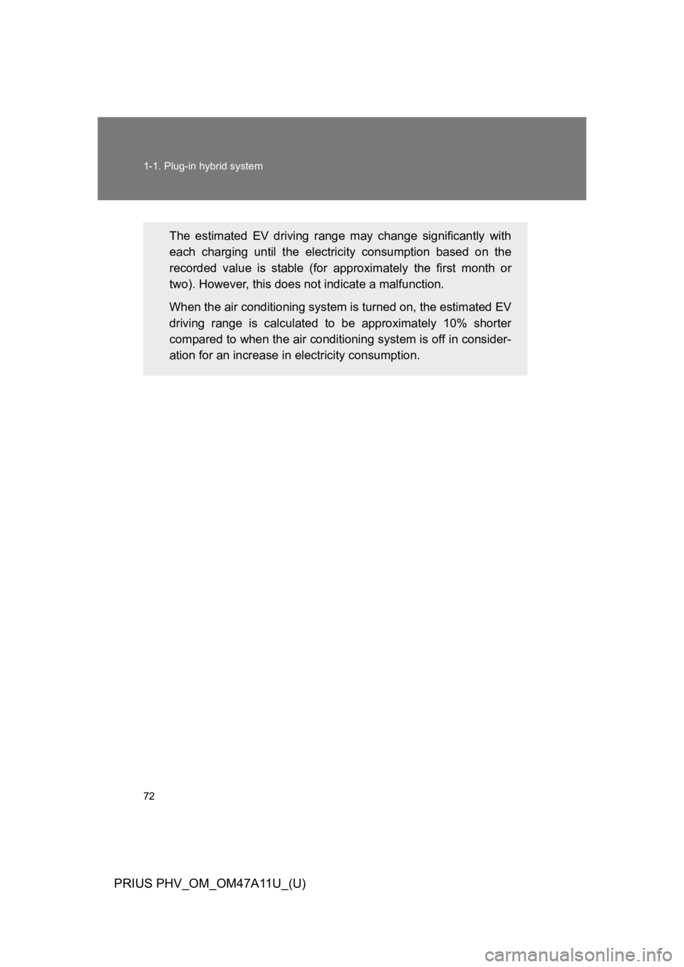 TOYOTA PRIUS PLUG-IN 2015 Owners Manual 72
1-1. Plug-in hybrid system
PRIUS PHV_OM_OM47A11U_(U)
The estimated EV driving range may change significantly with
each charging until the electricity consumption based on the
record TOYOTA PRIUS PLUG-IN 2015 Owners Manual 72
1-1. Plug-in hybrid system
PRIUS PHV_OM_OM47A11U_(U)
The estimated EV driving range may change significantly with
each charging until the electricity consumption based on the
record