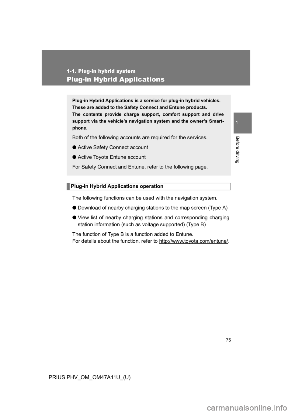 TOYOTA PRIUS PLUG-IN 2015 Owners Manual 75
1
1-1. Plug-in hybrid system
Before driving
PRIUS PHV_OM_OM47A11U_(U)
Plug-in Hybrid Applications
Plug-in Hybrid Applications operation
The following functions can be used with the navigation syste TOYOTA PRIUS PLUG-IN 2015 Owners Manual 75
1
1-1. Plug-in hybrid system
Before driving
PRIUS PHV_OM_OM47A11U_(U)
Plug-in Hybrid Applications
Plug-in Hybrid Applications operation
The following functions can be used with the navigation syste