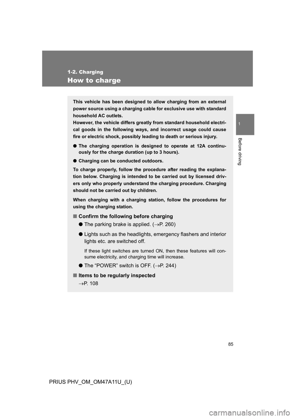 TOYOTA PRIUS PLUG-IN 2015 Owners Manual 85
1
1-2. Charging
Before driving
PRIUS PHV_OM_OM47A11U_(U)
How to charge
This vehicle has been designed to allow charging from an external
power source using a charging cable for exclusive use w TOYOTA PRIUS PLUG-IN 2015 Owners Manual 85
1
1-2. Charging
Before driving
PRIUS PHV_OM_OM47A11U_(U)
How to charge
This vehicle has been designed to allow charging from an external
power source using a charging cable for exclusive use w