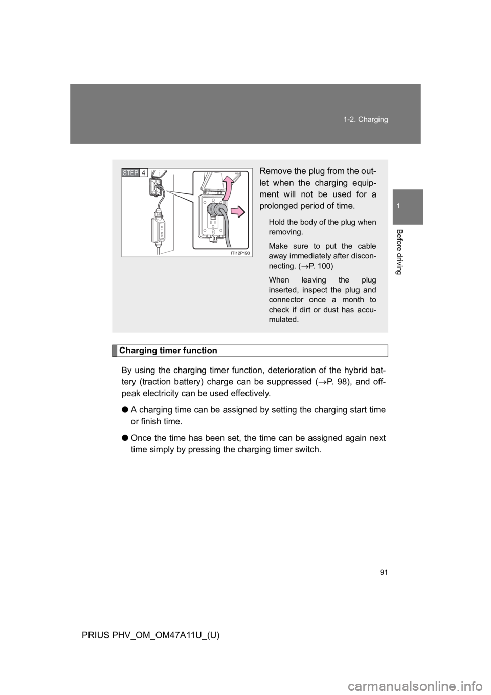 TOYOTA PRIUS PLUG-IN 2015  Owners Manual 91
1-2. Charging
1
Before driving
PRIUS PHV_OM_OM47A11U_(U)
Charging timer function
By  using  the  charging  timer  function, deterioration of the hybrid bat-
tery  (traction  battery)  charge  can  